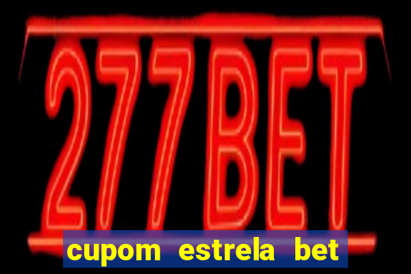 cupom estrela bet primeiro deposito